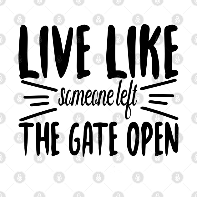 Live Like someone left The Gate Open by DarkTee.xyz