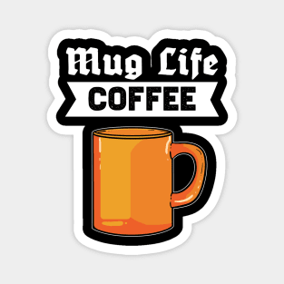Mug Life Coffee - For Coffee Addicts Magnet