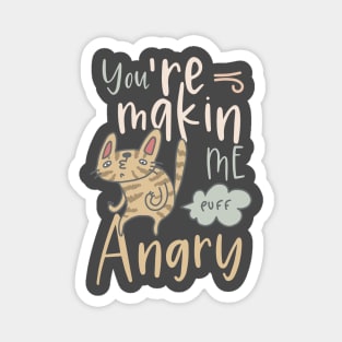 You are making me angry funny cat Magnet