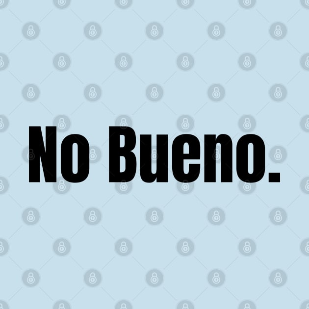 No Bueno by Owlora Studios