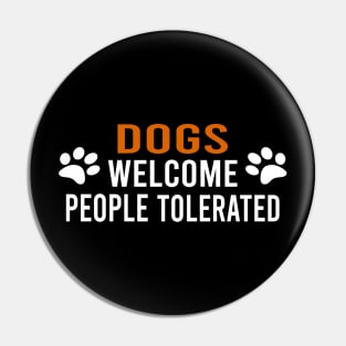 Dogs Welcome People Tolerated Pin
