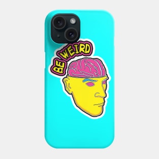 BE WEIRD Phone Case