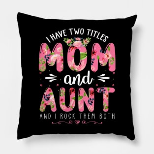 Womens I Have Two Titles Mom And Aunt Them Both Floral Mother's Day Pillow