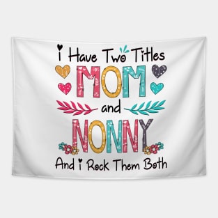 I Have Two Titles Mom And Nonny And I Rock Them Both Wildflower Happy Mother's Day Tapestry