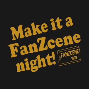 Make It A FanZcene Night T-Shirt