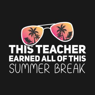 Teacher Earned Summer Break, Another School Year Survivor T-Shirt