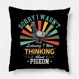 Pigeon lovers Sorry I Wasn't Listening I Was Thinking About Pigeon Pillow