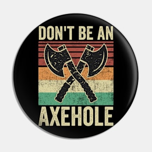 Dont Be An Axe Hole Funny Axe Throwing Pin