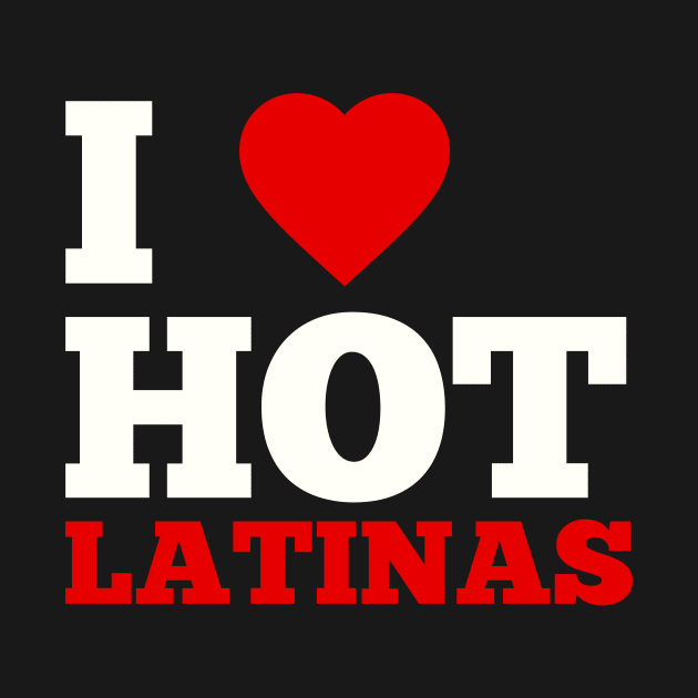 I Love Hot Latinas by GoodWills