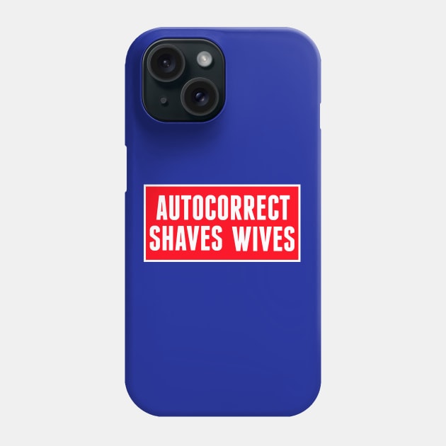 Autocorrect Saves Lives, Auto-correct Shaves Wives Phone Case by PrintArtdotUS