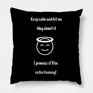 Keep calm and let me blog about it. I promise it'll be entertaining! Pillow