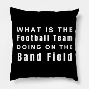 What Is The Football Team Doing On The Band Field Pillow