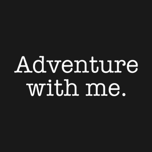 Adventure with me T-Shirt