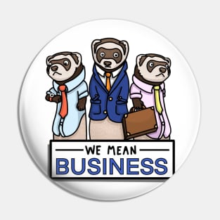 We Mean Business Ferrets Pin