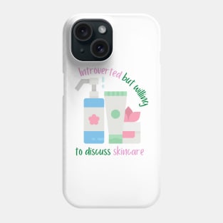 Introverted But Willing To Discuss Skincare Phone Case