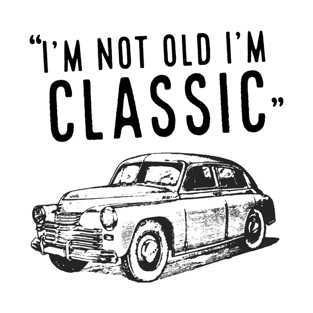 I'm Not Old I'm Classic by Medregxl