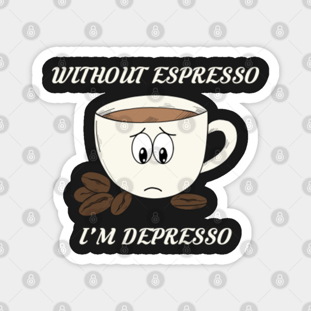 Mom Feels Depresso Without Espresso