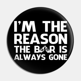 Im The Reason The Beer Is Always Gone Drinking Beer Pin