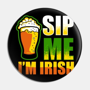 Sip Me I'm Irish Funny St Patricks Day Beer Drinking Pin