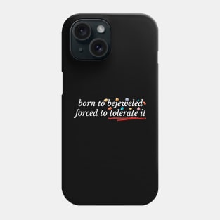 Born to Bejeweled Forced to Tolerate It Phone Case