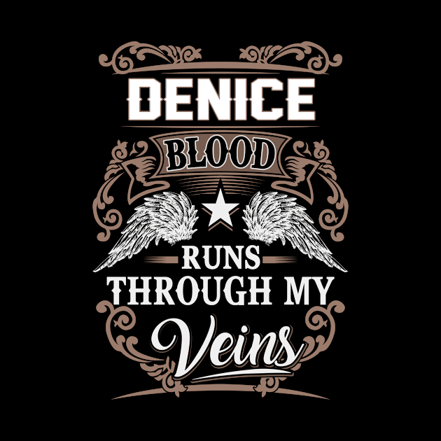 Denice Name T Shirt - Denice Blood Runs Through My Veins Gift Item by Gnulia