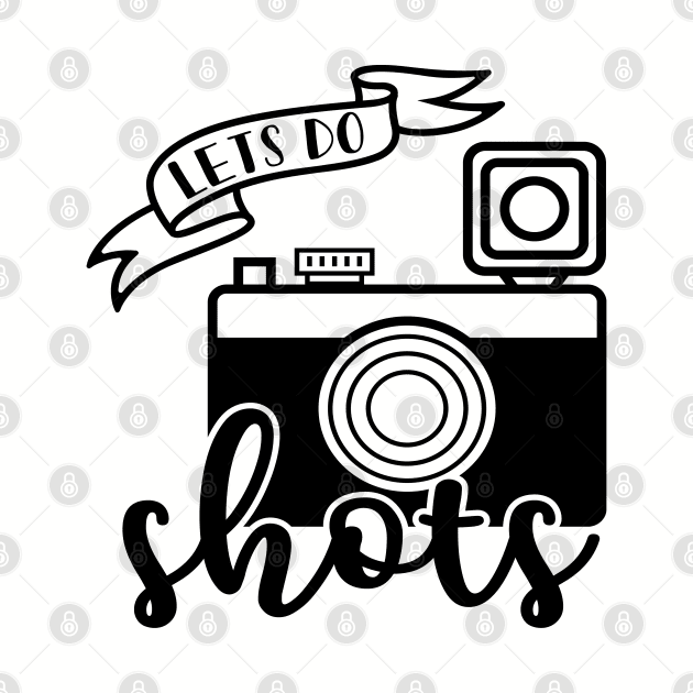 Lets Do Shots Photographer Camera Funny by GlimmerDesigns