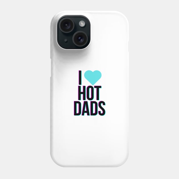 I love hot dads Phone Case by edajylix