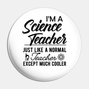 Science Teacher - Normal teacher except much cooler Pin