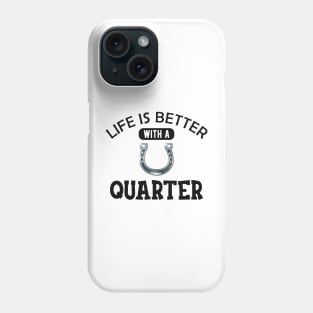 Quarter Horse - Life is better with a quarter Phone Case