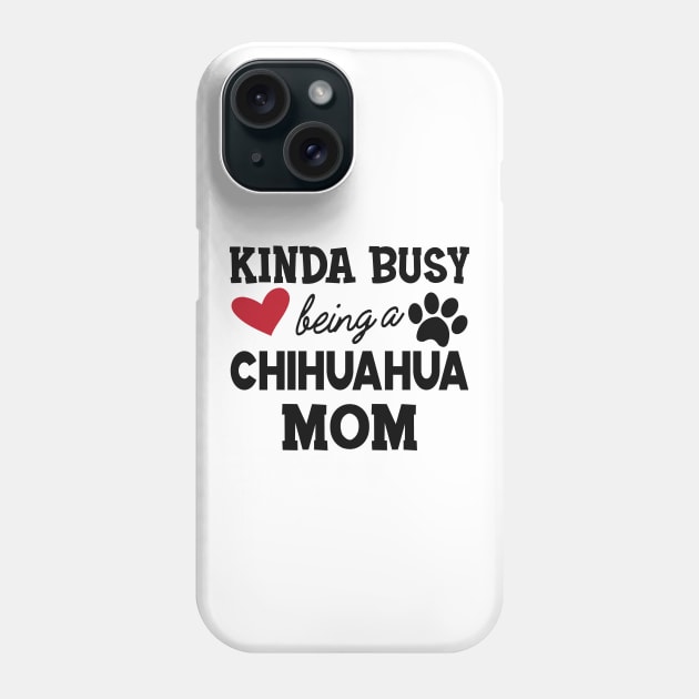 Chihuahua dog - Kinda busy being a chihuahua mom Phone Case by KC Happy Shop