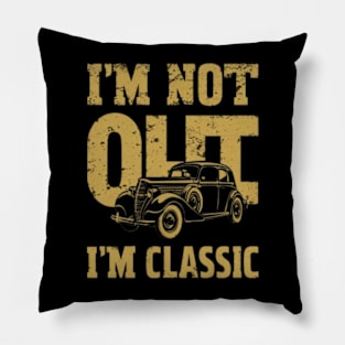 I'm not old , im classic Pillow