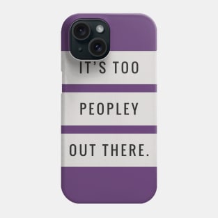 It’s Too Peopley Phone Case