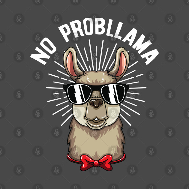 No Prob Llama Funny Llama Alpaca Lover No Prob Llama T Shirt Teepublic 9021