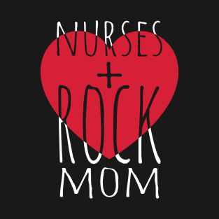 Nurses Rock Mom Funny Mama Nurse Birthday Mother's Day Gift T-Shirt