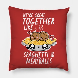 We're Great Together Like Spaghetti & Meatballs Pillow