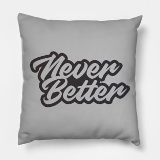 NEVER BETTER Pillow