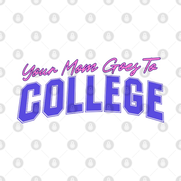 Your Mom Goes To College - Funny Quote Joke by Kip by blueversion