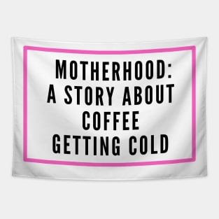 MOTHERHOOD A STORY ABOUT COFFEE GETTING COLD Tapestry