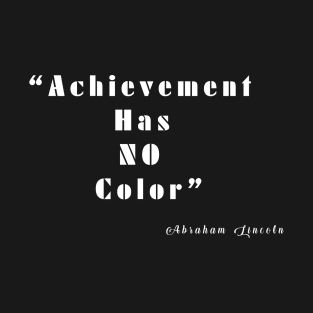Achievement Has NO Color T-Shirt