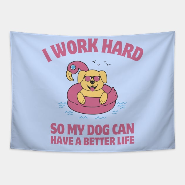 I Work Hard So My Dog Can Have a Better Life Tapestry by Bruno Pires