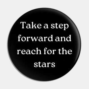 "Take a step forward and reach for the stars" Pin