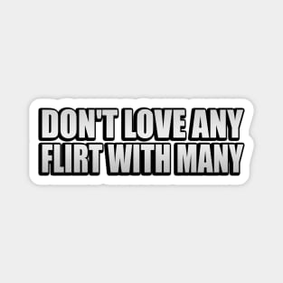 Don't love any flirt with many Magnet