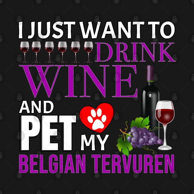 I Just Want To Drink Wine And Pet My Belgian Tervuren - Gift For Belgian Tervuren Owner Dog Breed,Dog Lover, Lover by HarrietsDogGifts