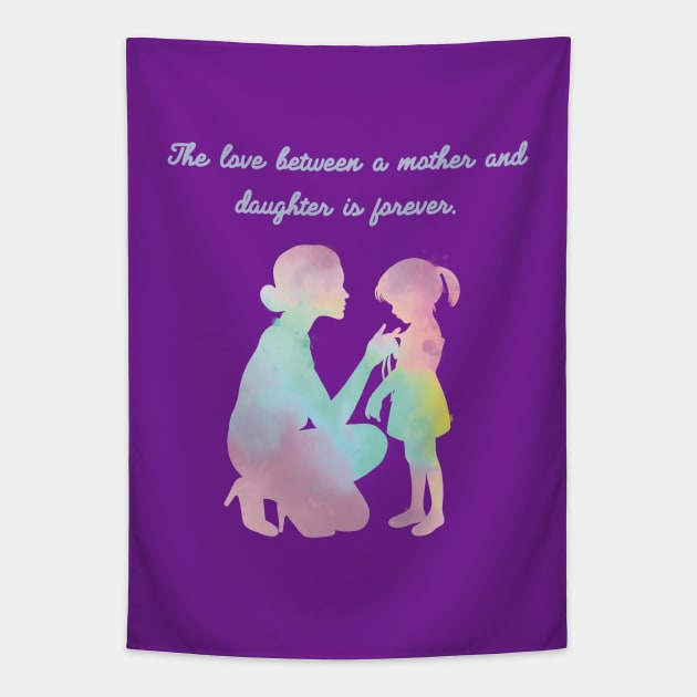 ‘The love between a mother and daughter is forever’ Mother’s Day gift design for her Tapestry by vwagenet