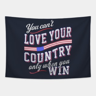 You Can't Love Your Country Only When You Win Tapestry