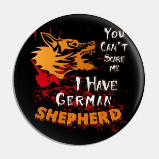 You cant scare me i have german shepherd Pin