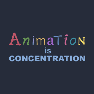 Animation is Concentration T-Shirt