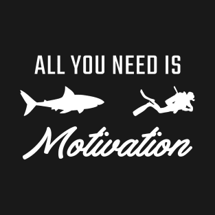 All you need is motivation Funny Diving Shirt T-Shirt