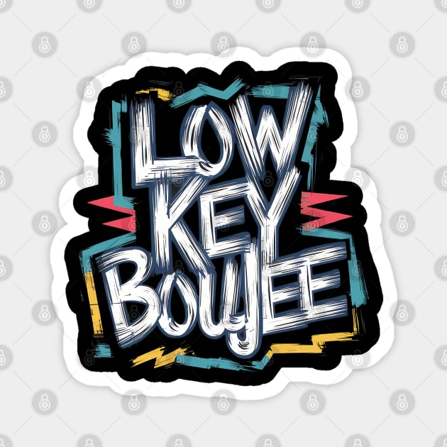 Low key boujee Magnet by Abdulkakl