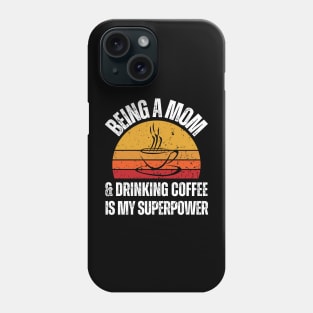 "Being A Mom And Drinking Coffee Is My Superpower" Phone Case